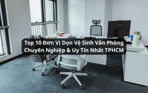 top đơn vị dọn vệ sinh văn phòng